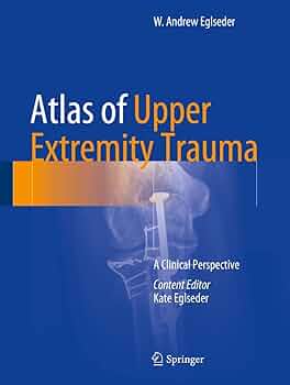Atlas of Upper Extremity Trauma: A Clinical Perspective